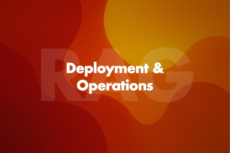 RAG: Deployment and Operations in Production