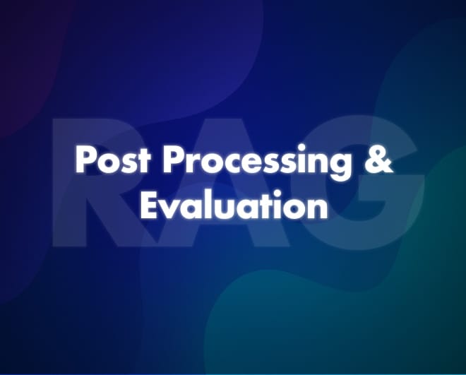Image of: RAG: Post-Processing & Evaluation
